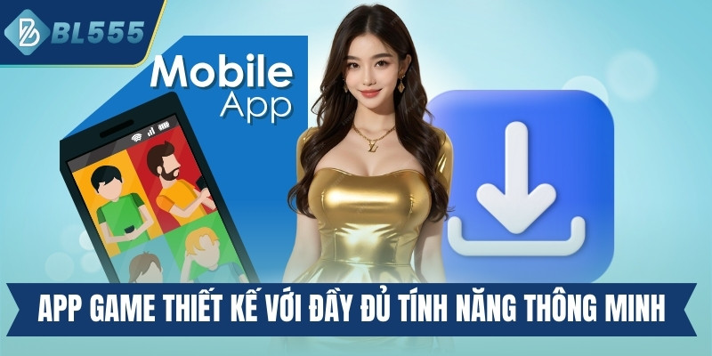 App game thiết kế với đầy đủ tính năng thông minh