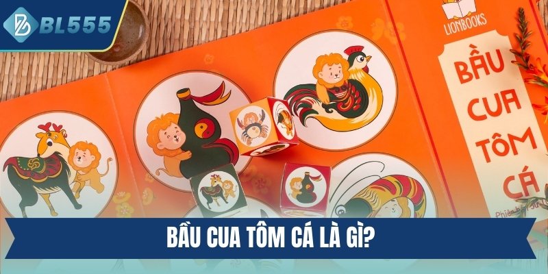 Bầu cua tôm cá là gì?