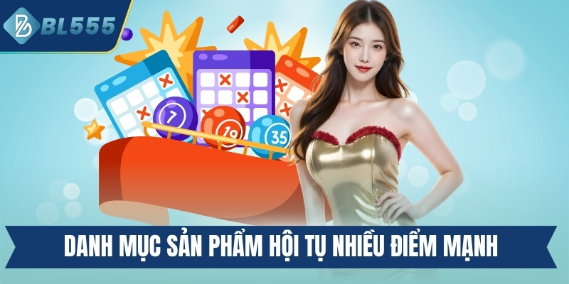 Danh mục sản phẩm hội tụ nhiều điểm mạnh chất lượng