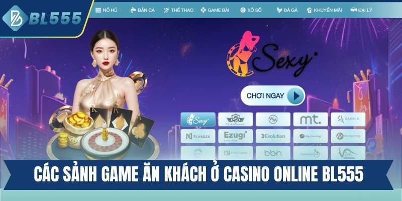 Điểm mặt các sảnh game ăn khách ở casino online BL555