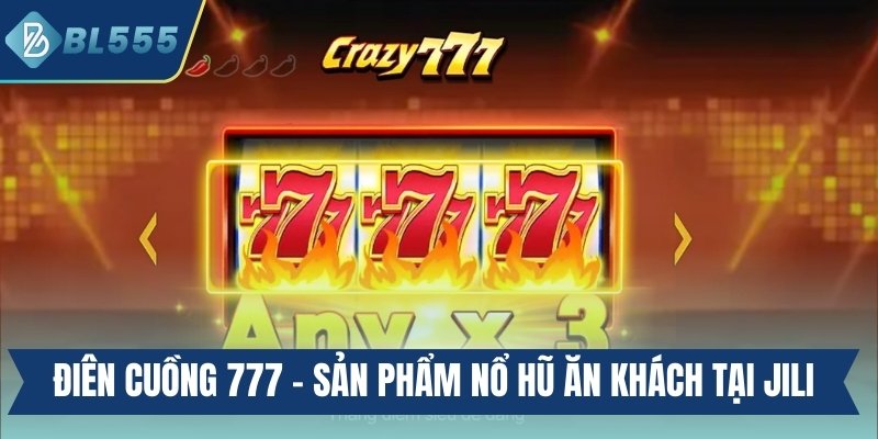 Điên cuồng 777 - Sản phẩm nổ hũ ăn khách tại JILI