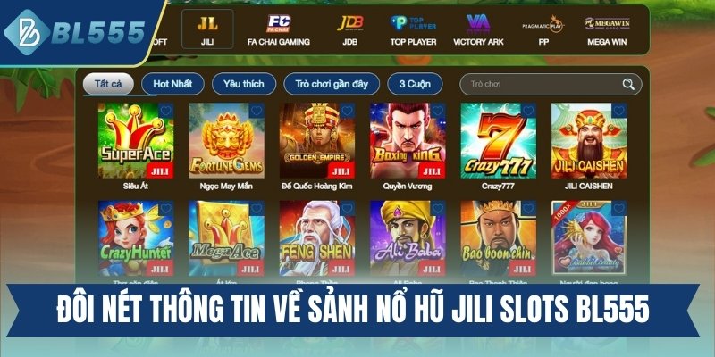 Đôi nét thông tin cơ bản về sảnh nổ hũ JILI Slots Bl555