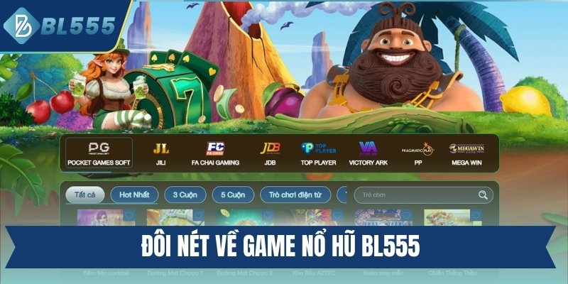 Đôi nét về game nổ hũ BL555