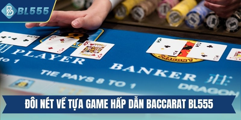 Đôi nét về tựa game hấp dẫn Baccarat BL555