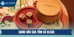 game bầu cua tôm cá BL555