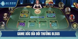 game xóc đĩa đổi thưởng BL555