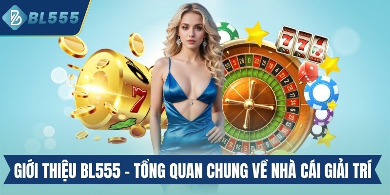 Giới thiệu Bl555 - Tổng quan chung về nhà cái giải trí