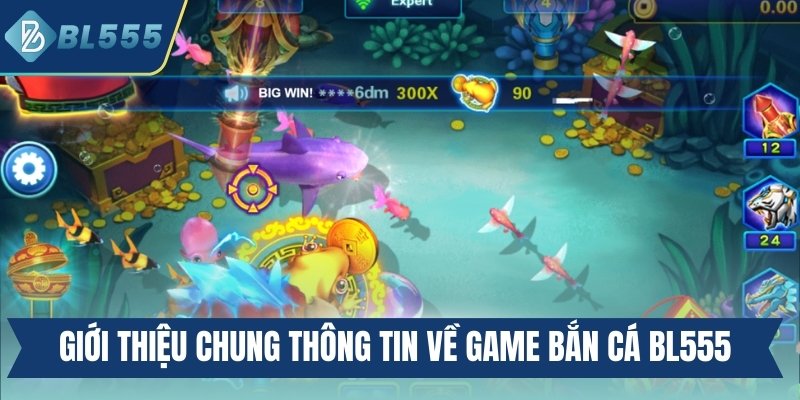 Giới thiệu chung thông tin về game bắn cá Bl555