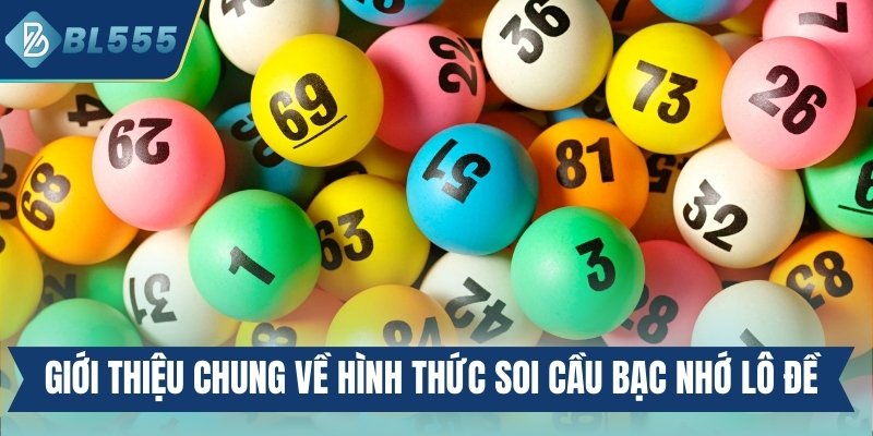 Giới thiệu chung thông tin về hình thức soi cầu bạc nhớ lô đề