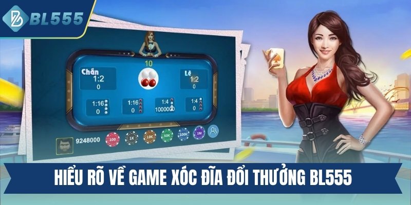 Hiểu rõ về game xóc đĩa đổi thưởng BL555