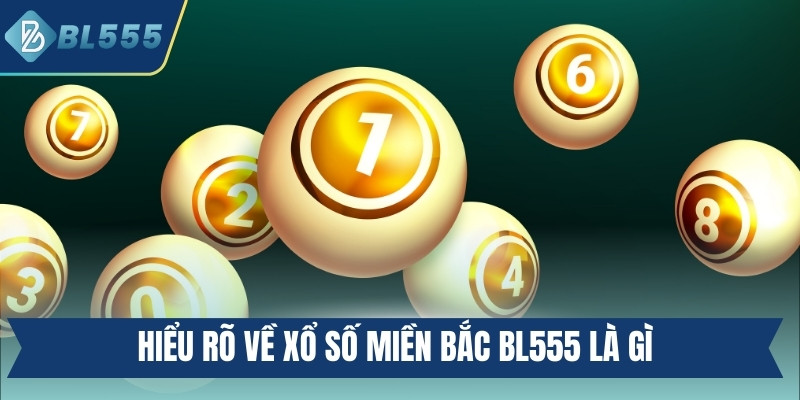 Hiểu rõ về xổ số miền Bắc BL555 là gì