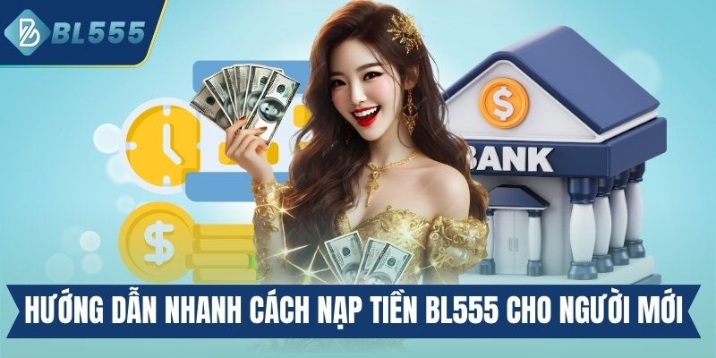 Hướng dẫn cách nạp tiền Bl555 chi tiết cho lính mới
