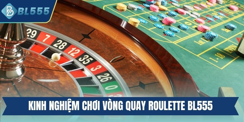 Kinh nghiệm chơi vòng quay Roulette BL555