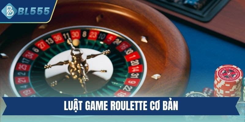 Luật game Roulette cơ bản