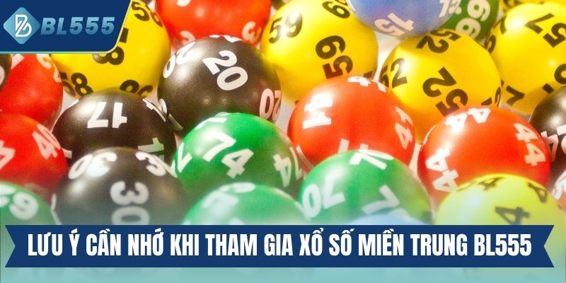 Lưu ý cần nhớ khi tham gia xổ số miền Trung BL555