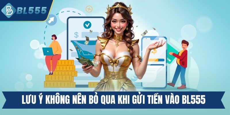 Lưu ý không nên bỏ qua khi gửi tiền vào Bl555