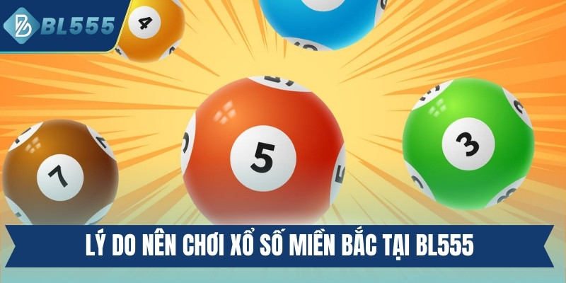 Lý do nên chơi xổ số miền Bắc tại BL555