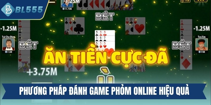 Phương pháp đánh game phỏm online hiệu quả