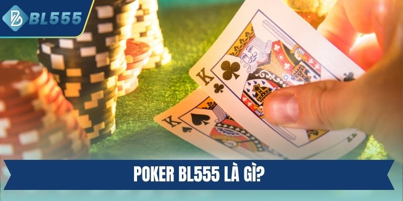 Poker BL555 là gì?