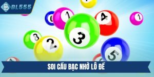 Soi Cầu Bạc Nhớ Lô Đề