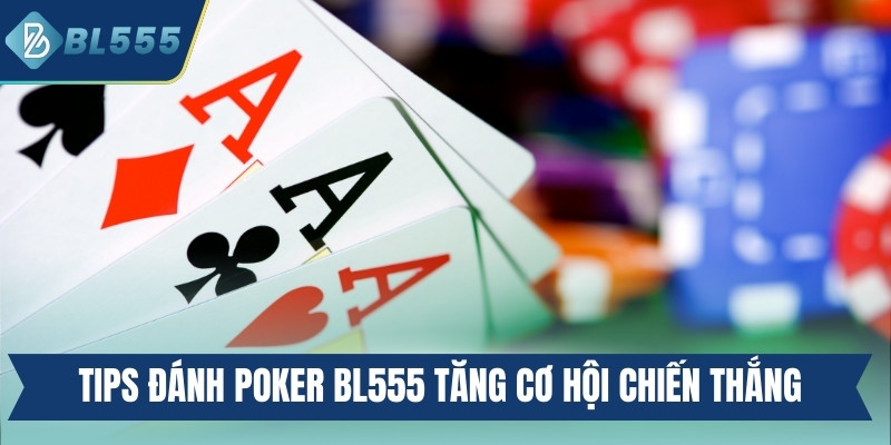 Tips đánh Poker BL555 tăng cơ hội chiến thắng