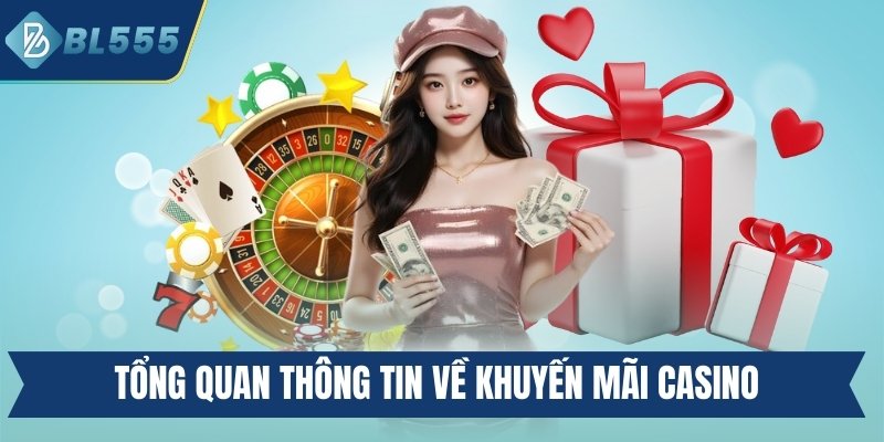 Tổng quan thông tin về khuyến mãi Casino