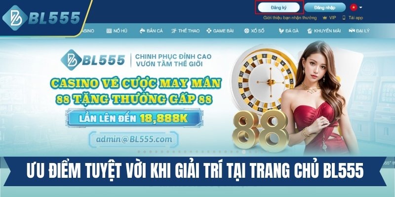 Ưu điểm tuyệt vời khi giải trí tại trang chủ Bl555